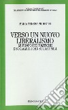 Verso un nuovo liberalismo. Le proposte politiche e sociali di John Stuart Mill libro di Pichetto Maria Teresa