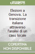 Elezioni a Genova. La transizione italiana attraverso l'analisi di un caso locale