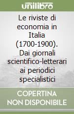 Le riviste di economia in Italia (1700-1900). Dai giornali scientifico-letterari ai periodici specialistici