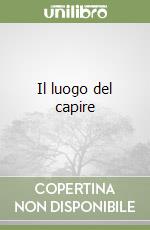 Il luogo del capire libro