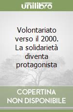 Volontariato verso il 2000. La solidarietà diventa protagonista libro