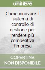 Come innovare il sistema di controllo di gestione per rendere più competitiva l'impresa