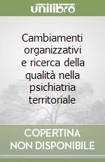 Cambiamenti organizzativi e ricerca della qualità nella psichiatria territoriale