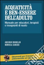 Acquaticità e ben-essere dell'adulto. Manuale per educatori, terapisti e insegnanti di nuoto