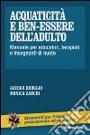 Acquaticità e ben-essere dell'adulto. Manuale per educatori, terapisti e insegnanti di nuoto libro