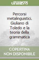 Percorsi metalinguistici. Giuliano di Toledo e la teoria della grammatica libro