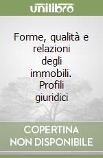 Forme, qualità e relazioni degli immobili. Profili giuridici