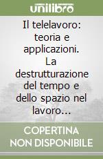 Il telelavoro: teoria e applicazioni. La destrutturazione del tempo e dello spazio nel lavoro post-industriale