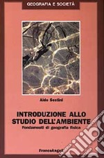 Introduzione allo studio dell'ambiente. Fondamenti di geografia fisica libro