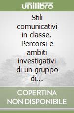 Stili comunicativi in classe. Percorsi e ambiti investigativi di un gruppo di ricerca-azione libro