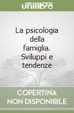 La psicologia della famiglia. Sviluppi e tendenze libro