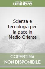 Scienza e tecnologia per la pace in Medio Oriente libro