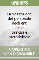 La valutazione del personale negli enti locali: principi e metodologie libro