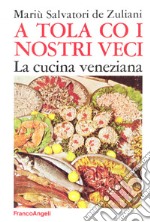 A tola co i nostri veci. La cucina veneziana libro