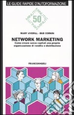 Network marketing. Come creare senza capitali una propria organizzazione di vendita e distribuzione libro