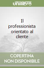 Il professionista orientato al cliente libro