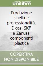 Produzione snella e professionalità. I casi SKF e Zanussi componenti plastica libro