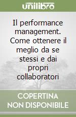 Il performance management. Come ottenere il meglio da se stessi e dai propri collaboratori libro