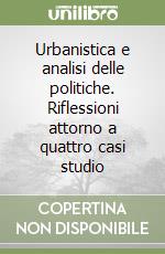 Urbanistica e analisi delle politiche. Riflessioni attorno a quattro casi studio libro