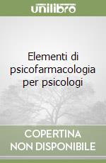 Elementi di psicofarmacologia per psicologi