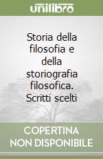 Storia della filosofia e della storiografia filosofica. Scritti scelti libro