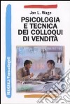 Psicologia e tecnica dei colloqui di vendita libro di Wage Jan L.