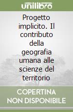 Progetto implicito. Il contributo della geografia umana alle scienze del territorio libro