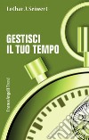 Gestisci il tuo tempo libro di Seiwert Lothar J.