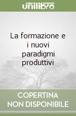 La formazione e i nuovi paradigmi produttivi libro