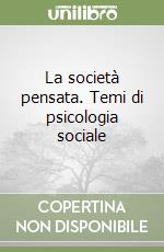 La società pensata. Temi di psicologia sociale libro