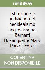 Istituzione e individuo nel neoidealismo anglosassone. Bernard Bosanquet e Mary Parker Follet libro