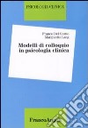 Modelli di colloquio in psicologia clinica libro di Del Corno Franco Lang Margherita