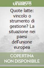 Quote latte: vincolo o strumento di gestione? La situazione nei paesi dell'unione europea libro