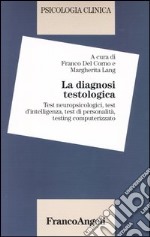 Psicologia clinica. Vol. 3: La diagnosi testologia. Test neuropsicologici; test dell'intelligenza; test di personalità; testing computerizzato libro