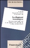 Psicologia clinica. Vol. 3: La diagnosi testologia. Test neuropsicologici; test dell'intelligenza; test di personalità; testing computerizzato libro