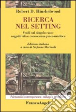 Ricerca nel setting. Studi sul singolo caso: soggettività e conoscenza psicoanalitica libro