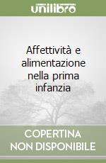 Affettività e alimentazione nella prima infanzia libro