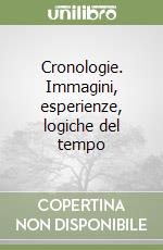 Cronologie. Immagini, esperienze, logiche del tempo libro