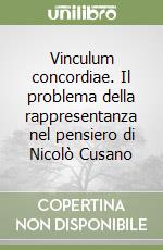 Vinculum concordiae. Il problema della rappresentanza nel pensiero di Nicolò Cusano libro