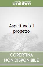 Aspettando il progetto