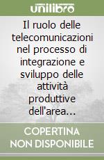 Il ruolo delle telecomunicazioni nel processo di integrazione e sviluppo delle attività produttive dell'area sardo-corsa libro