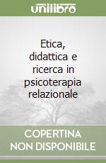 Etica, didattica e ricerca in psicoterapia relazionale libro