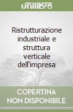 Ristrutturazione industriale e struttura verticale dell'impresa