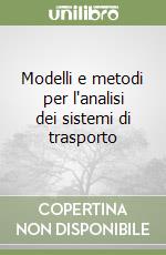 Modelli e metodi per l'analisi dei sistemi di trasporto libro