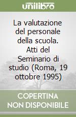 La valutazione del personale della scuola. Atti del Seminario di studio (Roma, 19 ottobre 1995) libro