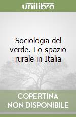 Sociologia del verde. Lo spazio rurale in Italia libro