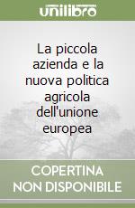 La piccola azienda e la nuova politica agricola dell'unione europea