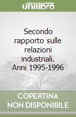 Secondo rapporto sulle relazioni industriali. Anni 1995-1996