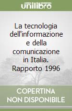 La tecnologia dell'informazione e della comunicazione in Italia. Rapporto 1996 libro