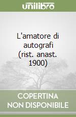 L'amatore di autografi (rist. anast. 1900) libro